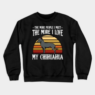 Chihuahua - The More People I Meet - Dog Lover Crewneck Sweatshirt